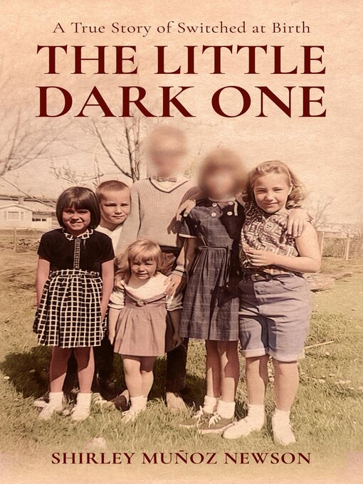 Title details for The Little Dark One, a True Story of Switched at Birth by Shirley Muñoz M. Newson - Available